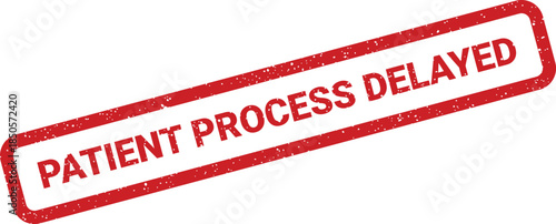 Distressed red stamp mark signifying a delay in a patients medical process or treatment plan
