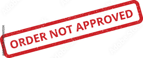 Grungy rectangular stamp with text indicating an order has been denied or not approved for processing transaction