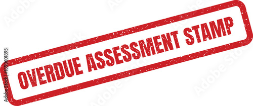 Grungy red rectangular rubber stamp displaying OVERDUE ASSESSMENT STAMP for indicating a pending or missed evaluation