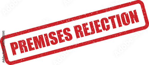 Grungy red rectangular rubber stamp mark indicating PREMISES REJECTION for denied location applications