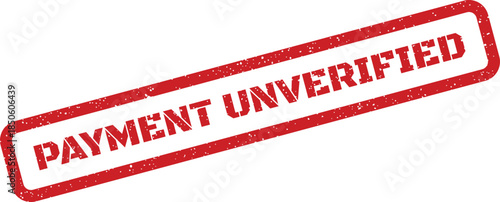 Grungy red rectangular stamp indicating payment unverified status for pending financial checks