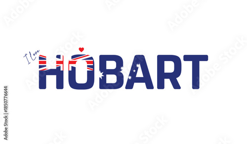 I love Hobart, Typographic design of I love Hobart on a white background, Flag typography of Hobart with heart, Vector design of city of Australia, City of Australia