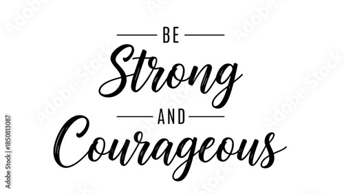 Inspirational motivational quote typography design saying “Be Strong and Courageous” in elegant black lettering on a clean white background