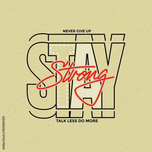 Stay strong, Stylish slogan typography tee shirt design. Motivation and inspirational quote. Clothing,t shirt,apparel and other uses.