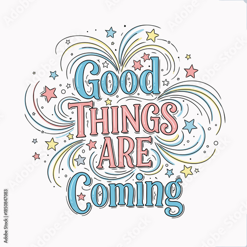 Positive Affirmation Design: A cheerful design that states Good Things Are Coming alongside whimsical stars and fireworks, evoking a sense of hope and optimism.