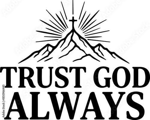 Trust God Always Christian Inspirational Graphic Featuring a Mountain Peak with a Holy Cross and Sunburst Rays for Faith Hope and Spiritual Encouragement