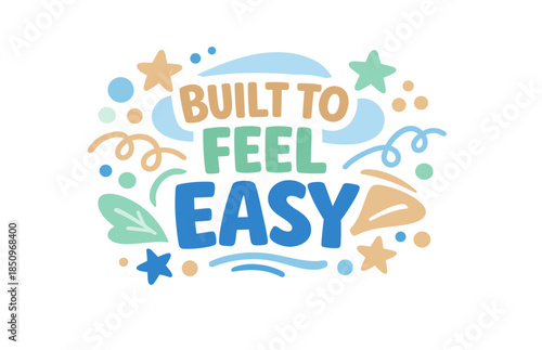 Colorful motivational design with built to feel easy slogan and abstract elements