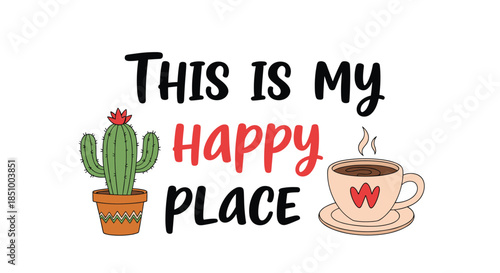 A cute and cozy 'This is my happy place' quote with illustrations of a potted cactus and a hot cup of coffee.
