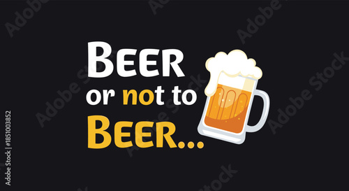 A funny 'Beer or not to Beer' pun displayed in bold text next to a cartoon illustration of a frosty beer mug.