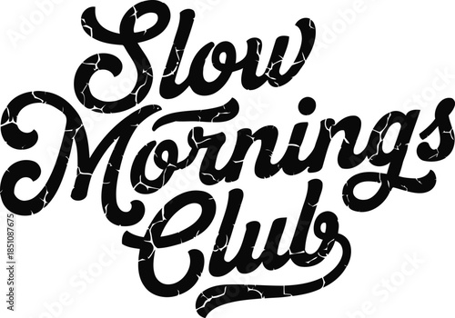 Slow mornings club distressed script lettering graphic