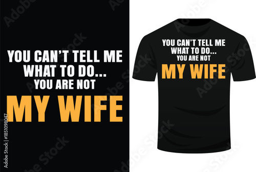 You Can’t Tell Me What To Do You Are Not My Wife Svg Design