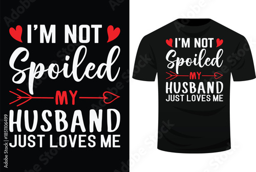 I’m Not Spoiled My Husband Just Loves Me SVg Design