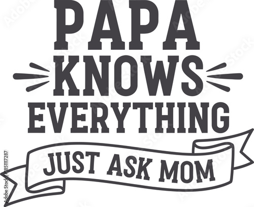 Papa knows everything just ask mom funny dad humor graphic design
