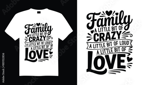 Family A Little Bit Of Crazy A Little Bit Of Loud A Little Bit Of Love Family T-shirt Design SVG with inspirational quotes and artistic hand-drawn vector art, perfect for Cricut, Silhouette, simple, l