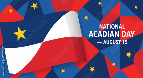 National Acadian Day August 15 Celebration with Flag and Stars.