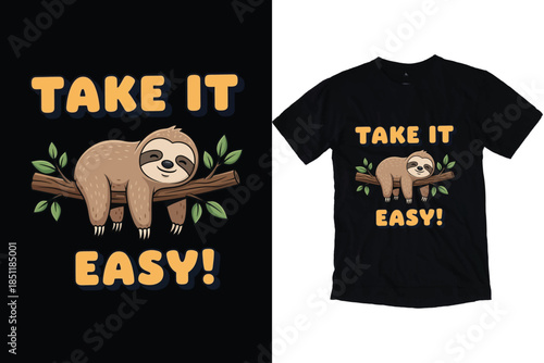 Adorable Sleeping Sloth - "Take It Easy" Chill Graphic T-shirt vector design.
