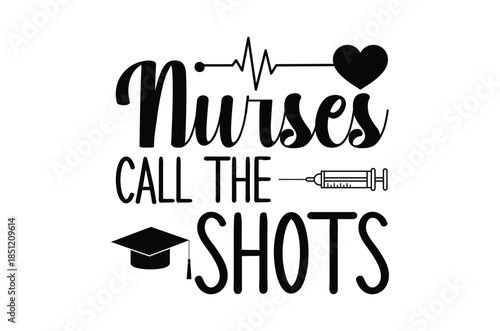 Nurses call the shots A design with medical symbols and text