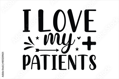 I love my patients a heartwarming typographic design with decorative elements