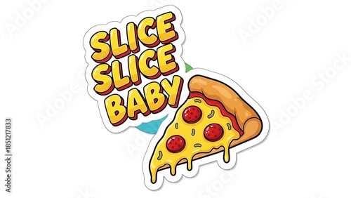 A cheesy cartoon pizza slice sticker with the playful text 'slice slice baby'