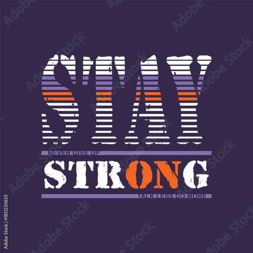 Stay strong, Stylish slogan typography tee shirt design. Motivation and inspirational quote. Clothing,t shirt,apparel and other uses.