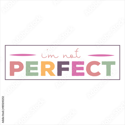 i’m not perfect