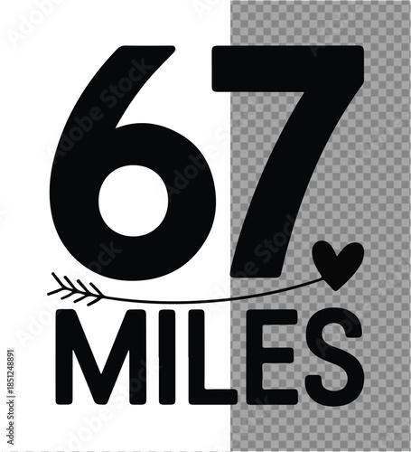 Sixty-Seven Miles: Bold numbers and the word miles form a stark, compelling design, intertwined with an arrow and a heart, symbolizing the journey and the affection for a set distance.
