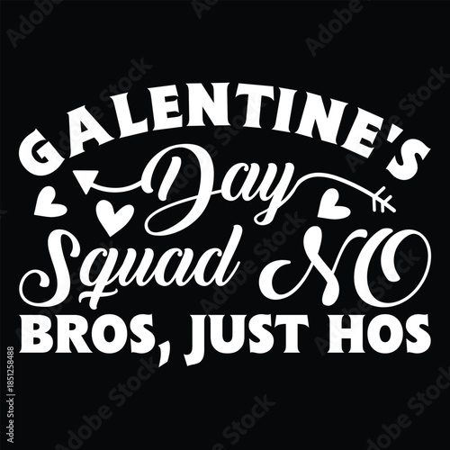 Galentine's Day Squad No Bros, Just Hos T shirt design