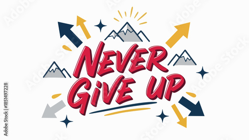 Inspirational illustration with 'Never Give Up' text, featuring dynamic arrows, stylized mountains, and shining stars, symbolizing resilience, motivation, and the pursuit of success