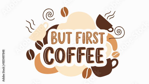 Charming typographic illustration celebrating the indispensable daily ritual of coffee, adorned with stylized cups, aromatic steam, and coffee beans