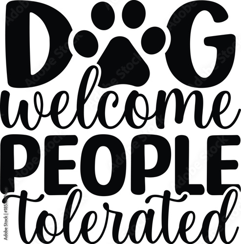 Dogs Welcome People Tolerated