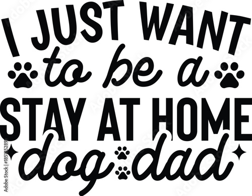 I Just Want To Be A Stay At Home Dog Dad