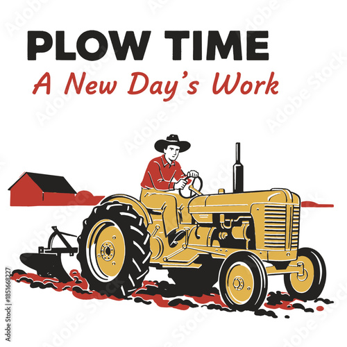 Plow Time A New Day's Work, vintage tractor illustration, retro farmer plowing field, agricultural design, old school farm artwork, rustic barn, tillage, Americana print