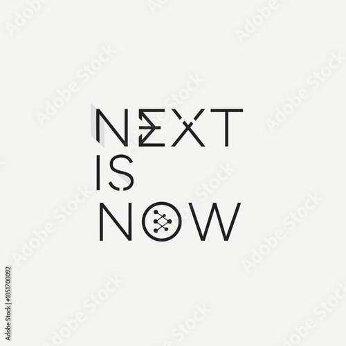 Next Is Now" conceptual phrase in minimalist typography, symbolizing innovative progress and the urgency of present action for a future-forward mindset