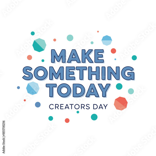 Celebrate the spirit of creativity and inspiration with this vibrant graphic, encouraging everyone to make something wonderful today on Creators Day
