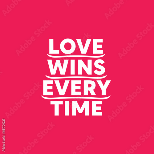 Uplifting 'Love Wins Every Time' message in bold white text against a vibrant pink backdrop, symbolizing hope, perseverance, and the enduring power of affection