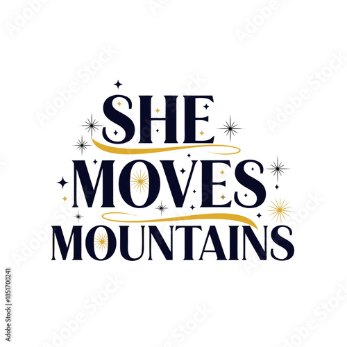 Inspirational Quote 'She Moves Mountains' with Celestial Accents for Motivation and Empowerment
