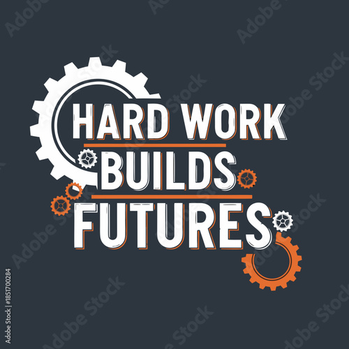 Hard Work Builds Futures slogan with gears symbolizing progress and determination