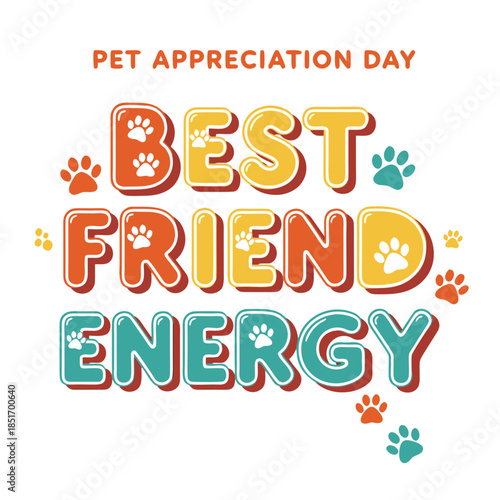 Vibrant 'Best Friend Energy' text design celebrating the special bond with beloved pets, adorned with cheerful paw prints for appreciation