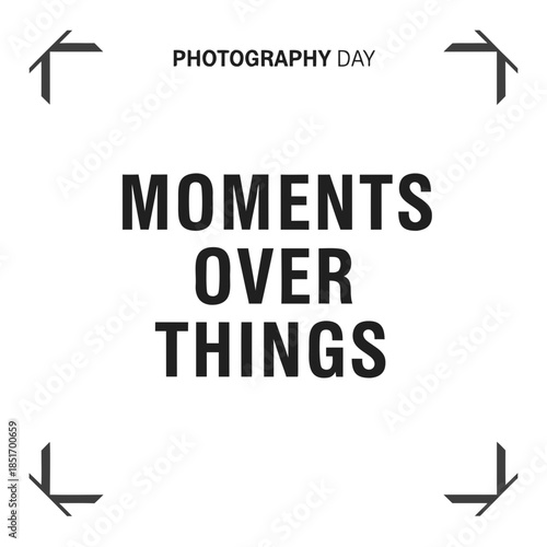 Celebrate Photography Day with 'Moments Over Things' - Capturing Memories, Not Possessions