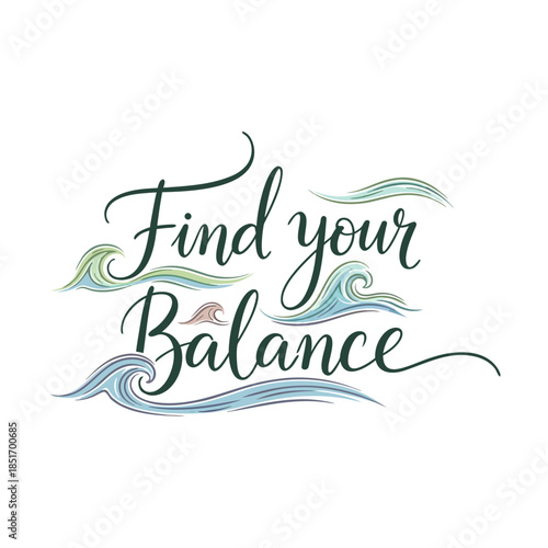 Find your balance a beautiful handwritten calligraphy phrase with swirling waves and calming watercolor elements