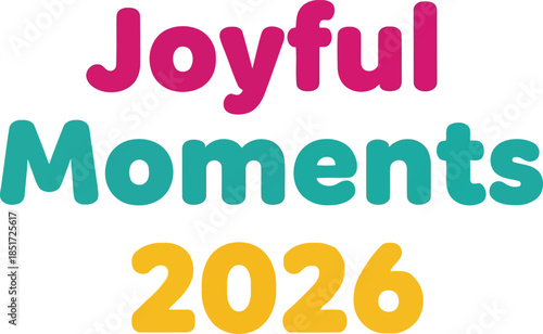 Joyful moments 2026   colorful celebration text Vector