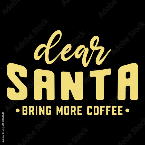 Dear Santa Bring More Coffee