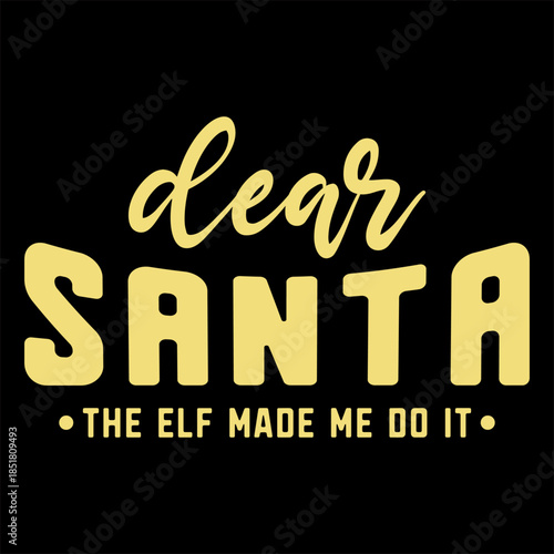 Dear Santa The Elf Made Me Do It