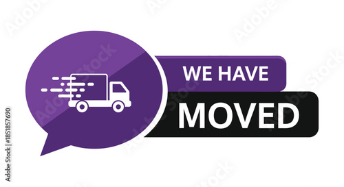 Purple speech bubble announcement We Have Moved with white delivery truck icon on white background, relocate business concept