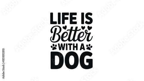 Life is better with a dog quote in black