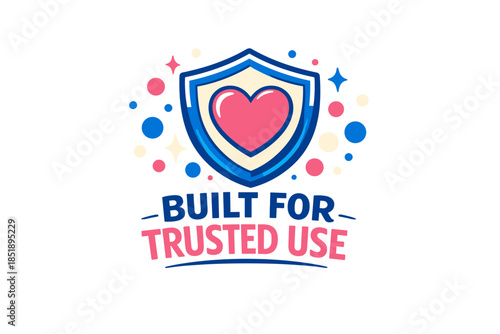 Heart emblem shield with built for trusted use text and colorful decorative elements