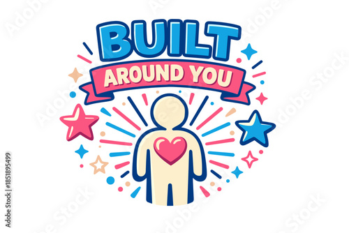 Built around you graphic with heart and stars in vibrant colors