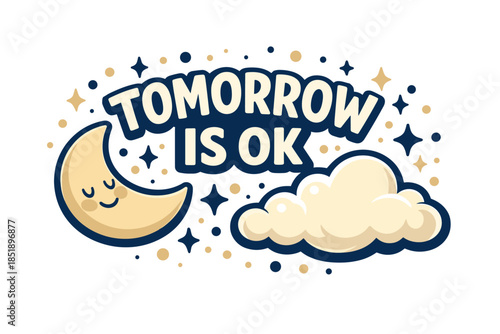 Cartoon moon and cloud with motivational message 'tomorrow is ok' and stars