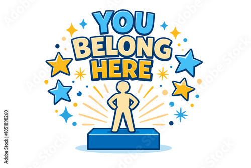 You belong here: empowering message with stars and figure on podium