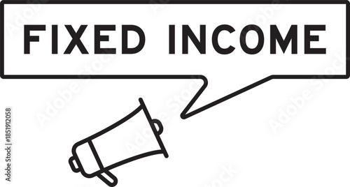 Megaphone icon with speech bubble in word fixed income on white background